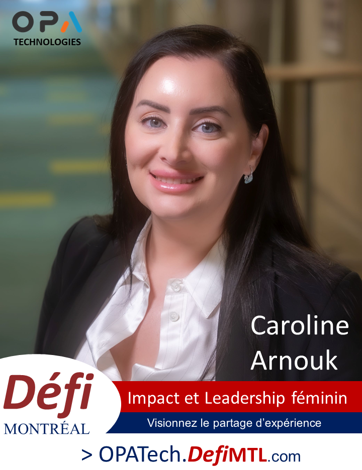 Impact et Leadership féminin avec Caroline Arnouk OPA Technologies - OPATech.DefiMTL.com